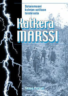 Katkera Marssi - Sotaromaani Kolmen Sotilaan Taistelusta - Seppo ...