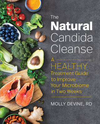 Natural Candida Cleanse: A Healthy Treatment Guide to Improve Your Microbiome in Two Weeks, The