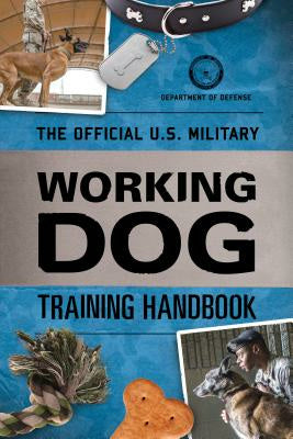Official U.S. Military Working Dog Training Handbook, The