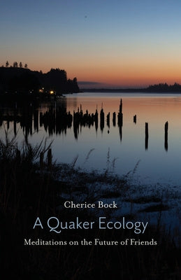 Quaker Ecology: Meditations on the Future of Friends, A