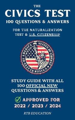 Civics Test - 100 Questions & Answers for the Naturalization Test & U.S. Citizenship: Study Guide with all 100 Official New Questions & Answers (A, The