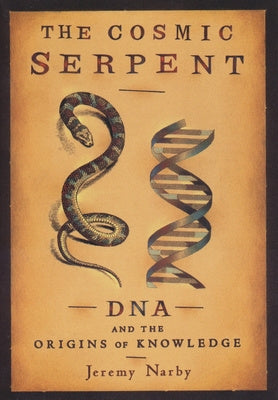 Cosmic Serpent: DNA and the Origins of Knowledge, The