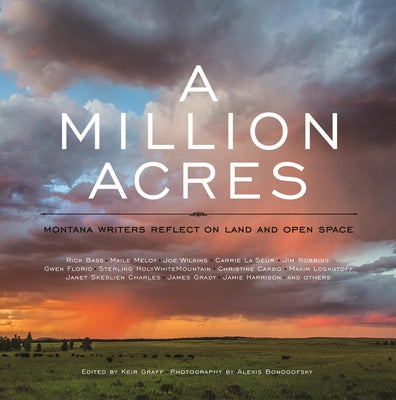 Million Acres: Montana Writers Reflect on Land and Open Space, A