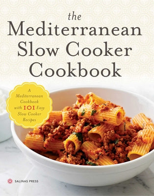 Mediterranean Slow Cooker Cookbook: A Mediterranean Cookbook with 101 Easy Slow Cooker Recipes, The
