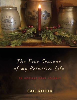 Four Seasons of my Primitive Life: An Inspirational Journey, The