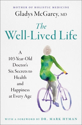 Well-Lived Life: A 103-Year-Old Doctor's Six Secrets to Health and Happiness at Every Age, The