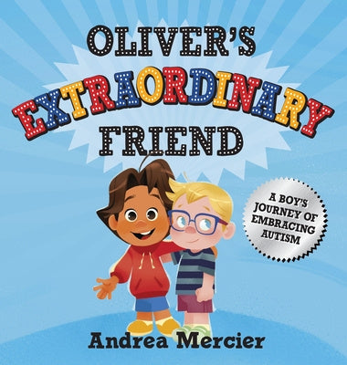 Oliver's Extraordinary Friend: A Boy's Journey of Embracing Autism