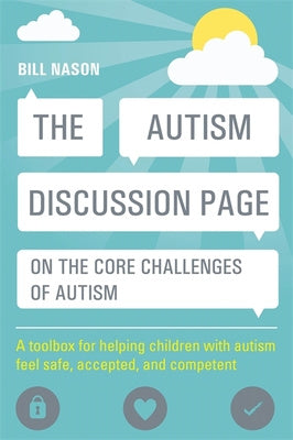 Autism Discussion Page on the Core Challenges of Autism: A Toolbox for Helping Children with Autism Feel Safe, Accepted, and Competent, The