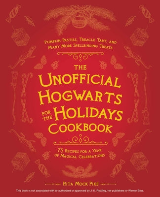 Unofficial Hogwarts for the Holidays Cookbook: Pumpkin Pasties, Treacle Tart, and Many More Spellbinding Treats, The