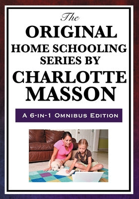 Original Home Schooling Series by Charlotte Mason, The