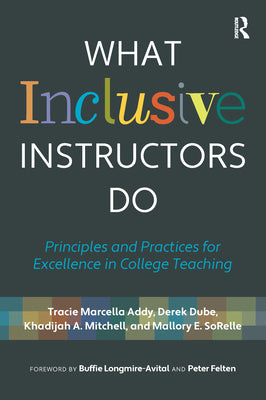 What Inclusive Instructors Do: Principles and Practices for Excellence in College Teaching