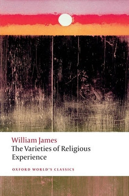 Varieties of Religious Experience: A Study in Human Nature, The