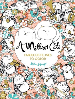 Million Cats: Fabulous Felines to Color Volume 1, A