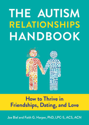 Autism Relationships Handbook: How to Thrive in Friendships, Dating, and Love, The