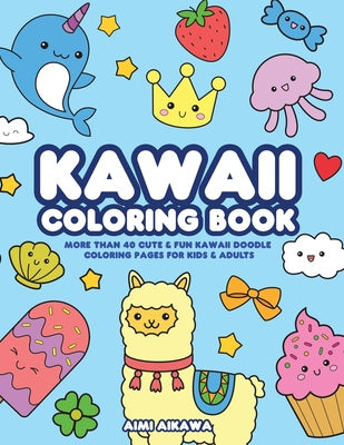 Kawaii Coloring Book: More Than 40 Cute & Fun Kawaii Doodle Coloring Pages for Kids & Adults