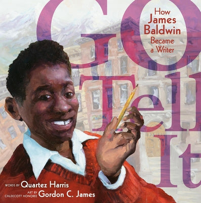 Go Tell It: How James Baldwin Became A Writer - Quartez Harris 