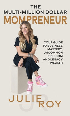 Multi-Million Dollar Mompreneur: Your Guide to Business Mastery, Uncommon Freedom, and Legacy Wealth, The