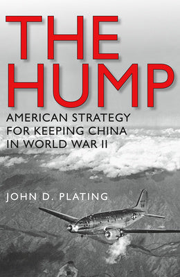 Hump: America's Strategy for Keeping China in World War II, The