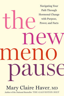 New Menopause: Navigating Your Path Through Hormonal Change with Purpose, Power, and Facts, The