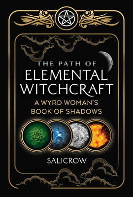 Path of Elemental Witchcraft: A Wyrd Woman's Book of Shadows, The