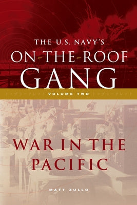 US Navy's On-the-Roof Gang: Volume 2 - War in the Pacific, The