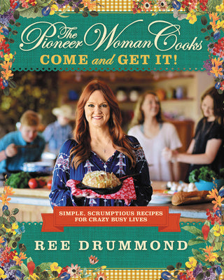 Pioneer Woman Cooks--Come and Get It!: Simple, Scrumptious Recipes for Crazy Busy Lives, The