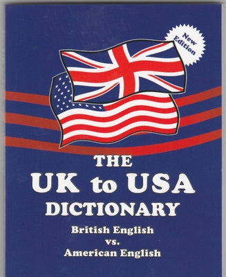 UK to USA Dictionary New Edition: British English vs. American English, The