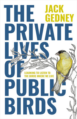 Private Lives of Public Birds: Learning to Listen to the Birds Where We Live, The