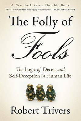 Folly of Fools: The Logic of Deceit and Self-Deception in Human Life, The
