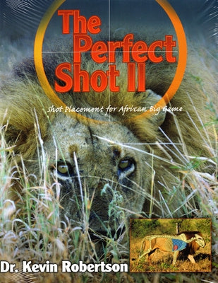 Perfect Shot: A Complete Revision of the Shot Placement for African Big Game, The