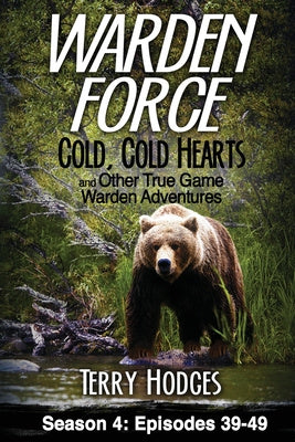 Warden Force: Cold, Cold Hearts and Other True Game Warden Adventures: Episodes 39 - 49