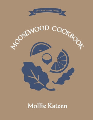 Moosewood Cookbook: 40th Anniversary Edition, The