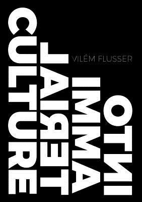 Into Immaterial Culture - Vilem Flusser - Pehmeäkantinen | Suomalainen.com