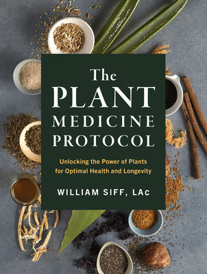 Plant Medicine Protocol: Unlocking the Power of Plants for Optimal Health and Longevity, The