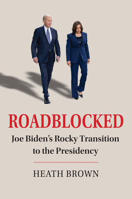 Roadblocked: Joe Biden's Rocky Transition to the Presidency