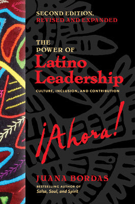 Power of Latino Leadership, Second Edition, Revised and Updated: Culture, Inclusion, and Contribution, The