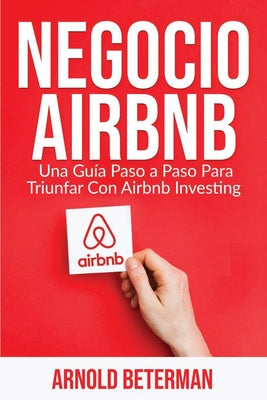 Negocio Airbnb: Una Guía Paso a Paso Para Triunfar Con Airbnb Investing