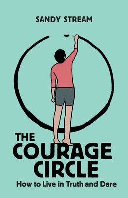 Courage Circle: How to Live in Truth and Dare, The