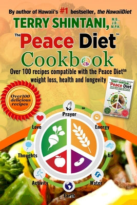 Peace Diet (TM) COOKBOOK: Over 100 recipes compatible with the PEACE DIET (TM) for weight loss, health, and longevity
