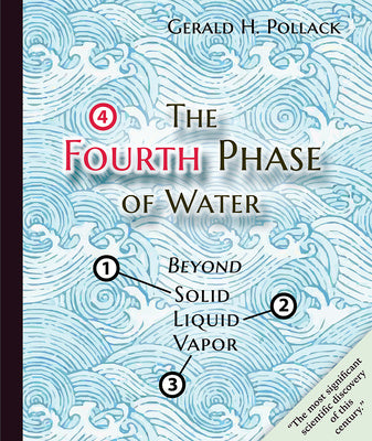 Fourth Phase of Water: Beyond Solid, Liquid, and Vapor, The