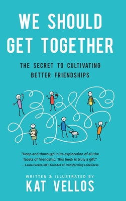 We Should Get Together: The Secret to Cultivating Better Friendships