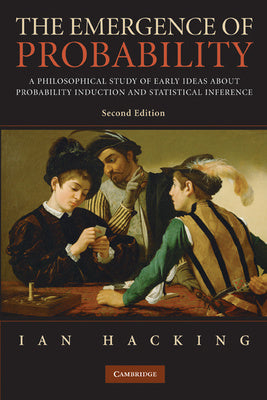 Emergence of Probability: A Philosophical Study of Early Ideas about Probability, Induction and Statistical Inference, The