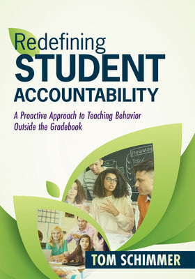 Redefining Student Accountability: A Proactive Approach to Teaching Behavior Outside the Gradebook (Your Guide to Improving Student Learning by Teachi