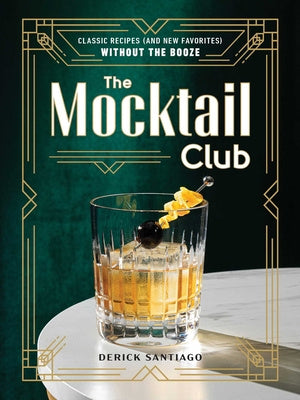 Mocktail Club: Classic Recipes (and New Favorites) Without the Booze, The