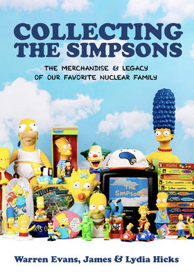 Collecting the Simpsons: The Merchandise and Legacy of Our Favorite Nuclear Family (for Simpsons Lovers, Simpsons Merchandise, History and Crit