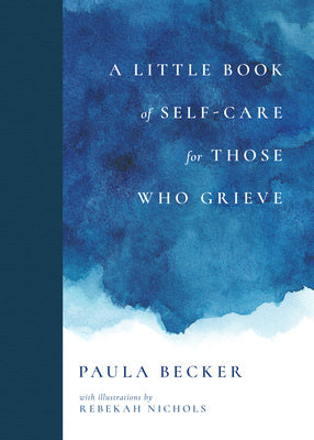 Little Book of Self-Care for Those Who Grieve, A