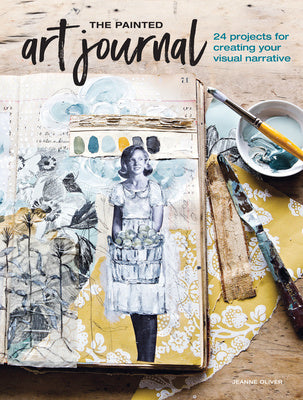 Painted Art Journal: 24 Projects for Creating Your Visual Narrative, The