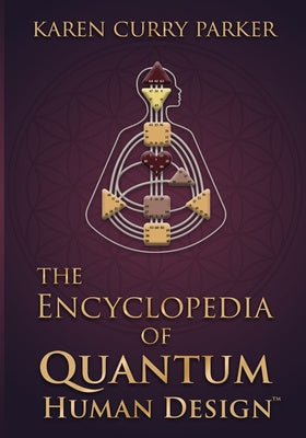 Encyclopedia of Quantum Human Design, The