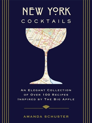 New York Cocktails: An Elegant Collection of Over 100 Recipes Inspired by the Big Apple (Travel Cookbooks, NYC Cocktails and Drinks, Histo