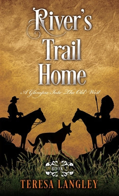 River's Trail Home: A Glimpse Into The Old West